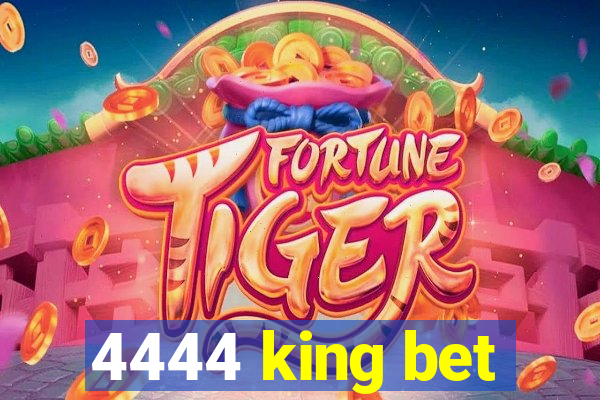 4444 king bet